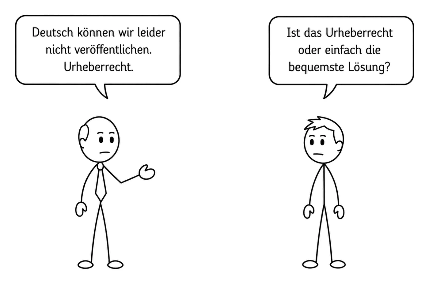 Zeichnung mit zwei Strichfiguren: Ein Mann mit Krawatte sagt „Deutsch können wir leider nicht veröffentlichen. Urheberrecht.“ Ihm gegenüber ein Junge, der fragt: „Ist das Urheberrecht oder einfach die bequemste Lösung?“