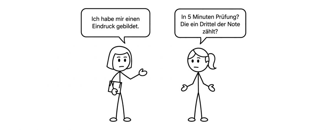 Zeichnung mit zwei Strichfiguren: Eine Lehrkraft sagt „Ich habe mir einen Eindruck gebildet.“, ein Kind fragt „In 5 Minuten Prüfung? Die ein Drittel der Note zählt?“
