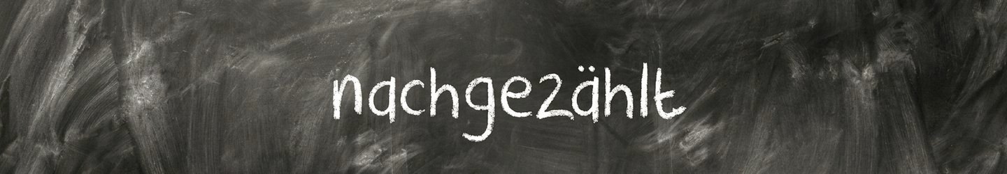 Tafel mit dem Kreide-Schriftzug „nachgezählt“