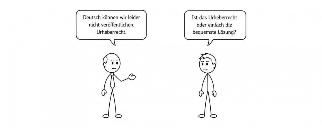 Zeichnung mit zwei Strichfiguren: Ein Mann mit Krawatte sagt „Deutsch können wir leider nicht veröffentlichen. Urheberrecht.“ Ihm gegenüber ein Junge, der fragt: „Ist das Urheberrecht oder einfach die bequemste Lösung?“