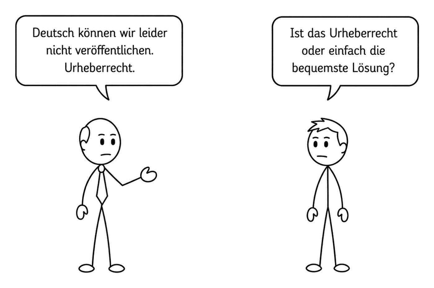Zeichnung mit zwei Strichfiguren: Ein Mann mit Krawatte sagt „Deutsch können wir leider nicht veröffentlichen. Urheberrecht.“ Ihm gegenüber ein Junge, der fragt: „Ist das Urheberrecht oder einfach die bequemste Lösung?“